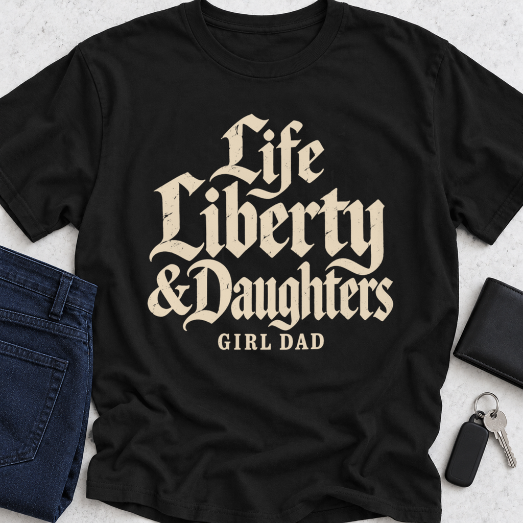 Life Liberty & Daughters T-Shirt