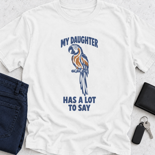 My Daughter Has Alot To Say T-Shirt