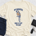 My Daughter Has Alot To Say T-Shirt