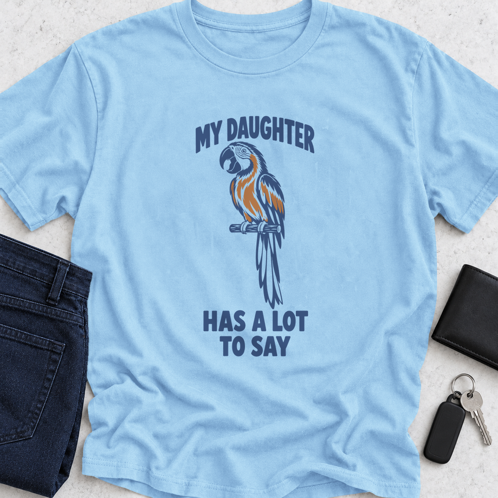 My Daughter Has Alot To Say T-Shirt