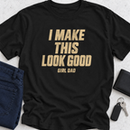 I Make This Look Good T-Shirt