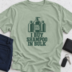 I Buy Shampoo In Bulk T-Shirt