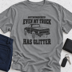 Outnumbered Even My Truck Has Glitter T-Shirt