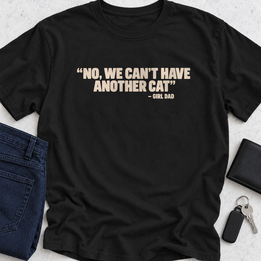 No We Can't Have Another Cat T-Shirt