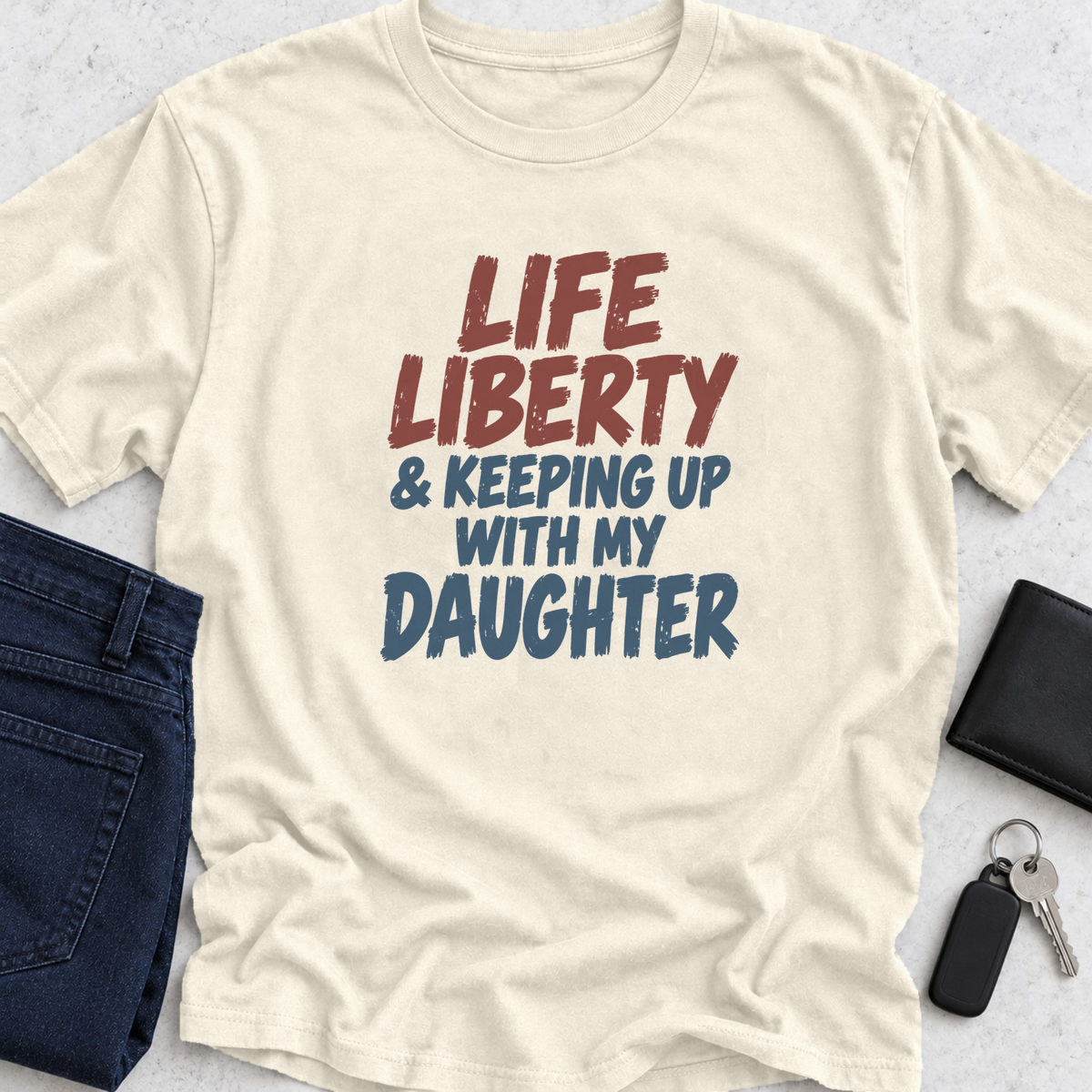 Life Liberty & Keeping Up With My Daughter T-Shirt
