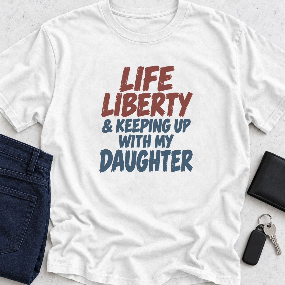 Life Liberty & Keeping Up With My Daughter T-Shirt