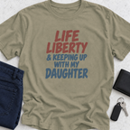 Life Liberty & Keeping Up With My Daughter T-Shirt