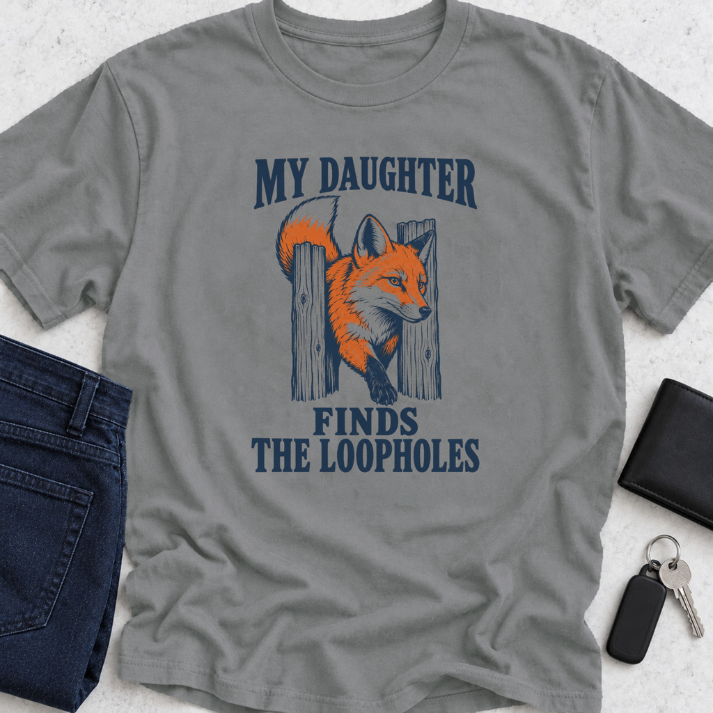 My Daughter Finds The Loopholes T-Shirt